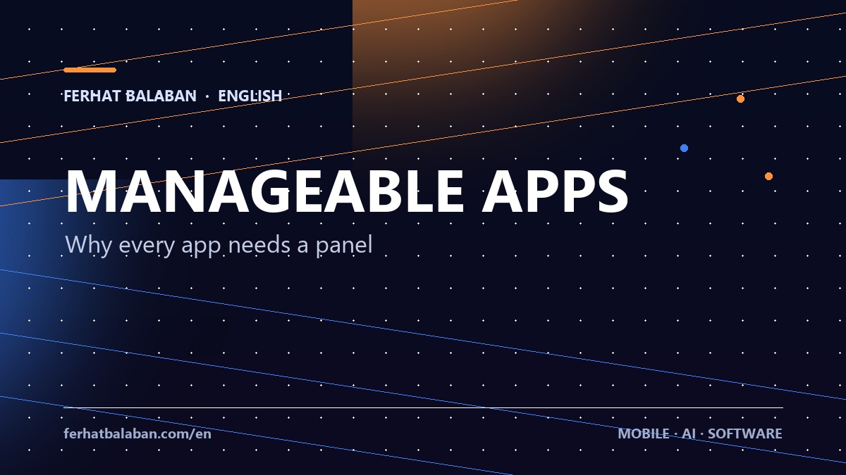 Manageable Mobile Apps: Why an Admin Panel Matters