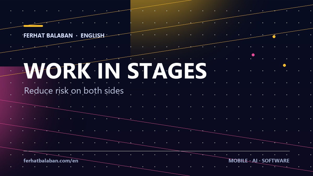 Why Work Should Be Done in Stages
